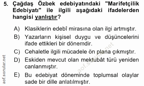 5. soru: Çağdaş Özbek edebiyatındaki "Marifetçilik Edebiyatı" ile ilgili aşağıdaki ifadelerden hangisi yanlıştır? A) Klasikler…
