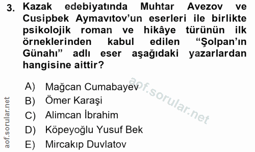 3. soru: Kazak edebiyatında Muhtar Avezov ve Cusipbek Aymavıtov'un eserleri ile birlikte psikolojik roman ve hikâye türünün il…