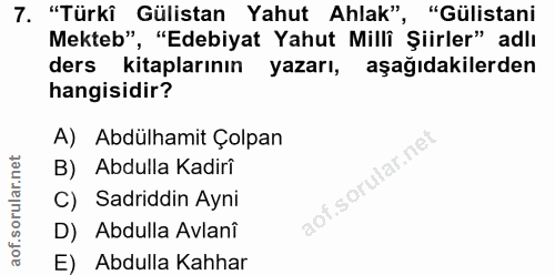 7. soru: "Türki Gülistan Yahut Ahlak", "Gülistani Mekteb", "Edebiyat Yahut Milli Şiirler" adlı ders kitaplarının yazarı, aşağı…