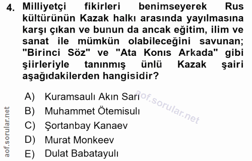 4. soru: Milliyetçi fikirleri benimseyerek Rus kültürünün Kazak halkı arasında yayılmasına karşı çıkan ve bunun da ancak eğiti…