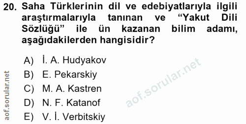 20. soru: Saha Türklerinin dil ve edebiyatlarıyla ilgili araştırmalarıyla tanınan ve "Yakut Dili Sözlüğü" ile ün kazanan bilim…