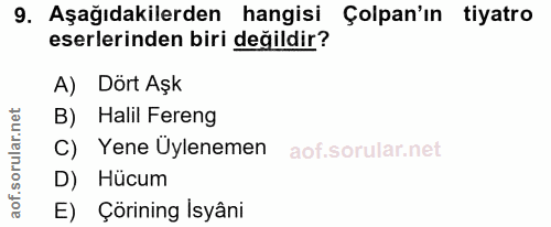 9. soru: Aşağıdakilerden hangisi Çolpan'ın tiyatro eserlerinden biri değildir? A) Dört Aşk B) Halil Fereng C) Yene Üylenemen D…