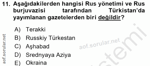 11. soru: Aşağıdakilerden hangisi Rus yönetimi ve Rus burjuvazisi tarafından Türkistan'da yayımlanan gazetelerden biri değildir…