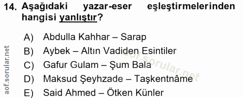 14. soru: Aşağıdaki yazar-eser eşleştirmelerinden hangisi yanlıştır? A) Abdulla Kahhar - Sarap B) Aybek - Altın Vadiden Esintil…