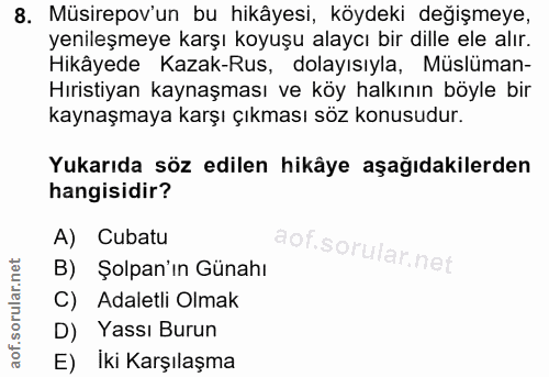 8. soru: Müsirepov'un bu hikâyesi, köydeki değişmeye, yenileşmeye karşı koyuşu alaycı bir dille ele alır. Hikâyede Kazak-Rus,…