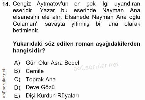 14. soru: Cengiz Aytmatov'un en çok ilgi uyandıran eseridir. Yazar bu eserinde Nayman Ana efsanesini ele alır. Efsanede Nayman…