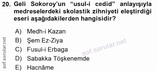 20. soru: Geli Sokoroy'un "usul-i cedid" anlayışıyla medreselerdeki skolastik zihniyeti eleştirdiği eseri aşağıdakilerden hangi…