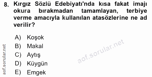 8. soru: Kırgız Sözlü Edebiyatı'nda kısa fakat imajı okura bırakmadan tamamlayan, terbiye verme amacıyla kullanılan atasözleri…