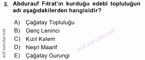 3. soru: Abdurauf Fıtrat'ın kurduğu edebî topluluğun adı aşağıdakilerden hangisidir? A) Çağatay Topluluğu B) Genç Leninci C) K…