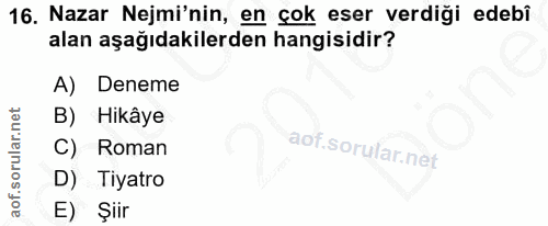 16. soru: Nazar Nemi'nin, en çok eser verdiği edebî alan aşağıdakilerden hangisidir? A) Deneme B) Hikâye C) Roman D) Tiyatro E)…