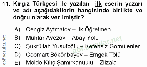 11. soru: Kırgız Türkçesi ile yazılan ilk eserin yazarı ve adı aşağıdakilerin hangisinde birlikte ve doğru olarak verilmiştir?…