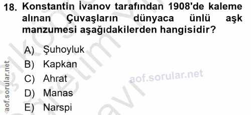 18. soru: Konstantin İvanov tarafından 1908'de kaleme alınan Çuvaşların dünyaca ünlü aşk manzumesi aşağıdakilerden hangisidir?…
