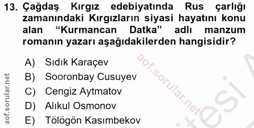 13. soru: Çağdaş Kırgız edebiyatında Rus çarlığı zamanındaki Kırgızların siyasi hayatını konu alan "Kurmancan Datka" adlı manzu…