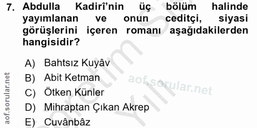 7. soru: Abdulla Kadirî'nin üç bölüm halinde yayımlanan ve onun ceditçi, siyasi görüşlerini içeren romanı aşağıdakilerden hang…