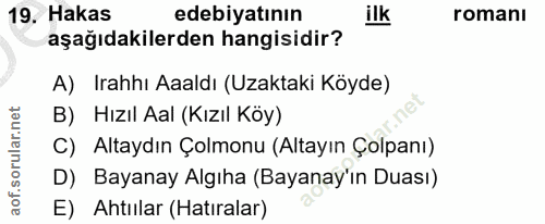 19. soru: Hakas edebiyatının ilk romanı aşağıdakilerden hangisidir? A) Irahhı Aaaldı (Uzaktaki Köyde) B) Hızıl Aal (Kızıl Köy)…