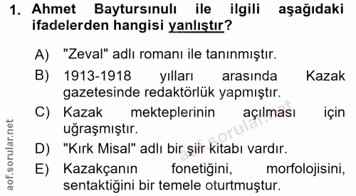 1. soru: Ahmet Baytursınulı ile ilgili aşağıdaki ifadelerden hangisi yanlıştır? A) "Zeval" adlı romanı ile tanınmıştır. B) 191…