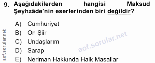 9. soru: Aşağıdakilerden hangisi Maksud Şehzâde'nin eserlerinden biri değildir? A) Cumhuriyet B) On Şiir f. Undaşlarım D) Sara…