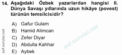 14. soru: Aşağıdaki Özbek yazarlardan hangisi II. Dünya Savaşı yıllarında uzun hikâye (povest) türünün temsilcisidir? A) Gafur…