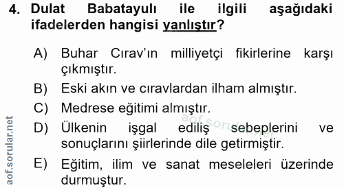 4. soru: Dulat Babatayulı ile ilgili aşağıdaki ifadelerden hangisi yanlıştır? A) Buhar Cırav'ın milliyetçi fikirlerine karşı ç…