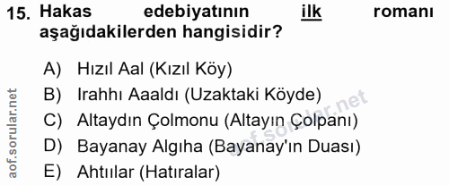 15. soru: Hakas edebiyatının romani aşağıdakilerden hangisidir? A) Hızıl Aal (Kızıl Köy) B) Irahhı Aaaldı (Uzaktaki Köyde) C) A…