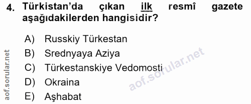 4. soru: Türkistan'da Çıkan ilk resmi gazete aşağıdakilerden hangisidir? A) Russkiy Türkestan C) Türkestanskiye Vedomosti ular…