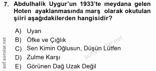 7. soru: Abdulhalik Uygur'un 1933'te meydana gelen Hoten ayaklanmasında marş olarak okutulan şiiri aşağıdakilerden hangisidir?…
