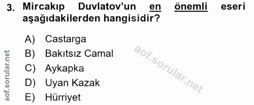 3. soru: Mircakıp Duvlatov'un önemli eseri aşağıdakilerden hangisidir? A) Castarga B) Bakıtsız Camal C) Aykapka D) Uyan Kazak…