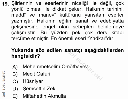 19. soru: Şiirlerinin ve eserlerinin niceliği ile değil, çok yönlü olması ile dikkat çeker. Halkının tarihini, maddî ve manevi…