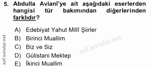 5. soru: Abdulla Avlanî'ye ait aşağıdaki eserlerden hangisi tür bakımından diğerlerinden farklıdır? A) Edebiyat Yahut Milli Şi…