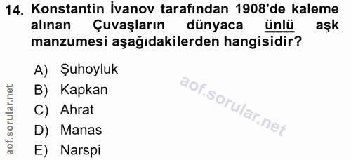 14. soru: Konstantin İvanov tarafından 1908'de kaleme alınan Çuvaşların dünyaca ünlü aşk manzumesi aşağıdakilerden hangisidir?…