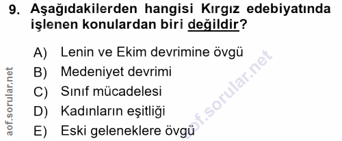 9. soru: Aşağıdakilerden hangisi Kırgız edebiyatında işlenen konulardan biri değildir? A) Lenin ve Ekim devrimine övgü B) Mede…