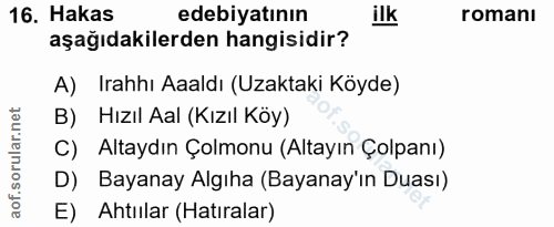16. soru: Hakas edebiyatının romanı aşağıdakilerden hangisidir? A) Irahhı Aaaldı (Uzaktaki Köyde) B) Hızıl Aal (Kızıl Köy) C) A…