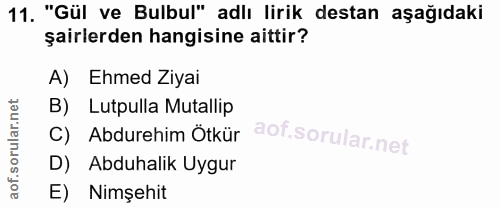 11. soru: "Gül ve Bulbul" adlı lirik destan aşağıdaki şairlerden hangisine aittir? A) Ehmed Ziyai B) Lutpulla Mutallip C) Abdur…
