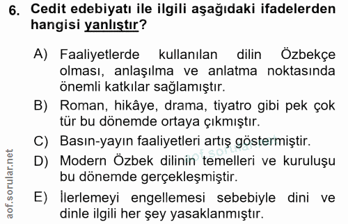 6. soru: Cedit edebiyatı ile ilgili aşağıdaki ifadelerden hangisi yanlıştır? A) Faaliyetlerde kullanılan dilin Özbekçe olması,…