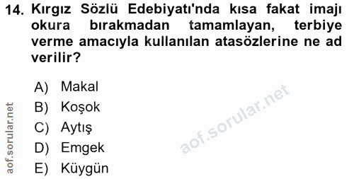 14. soru: Kırgız Sözlü Edebiyatı'nda kısa fakat imajı okura bırakmadan tamamlayan, terbiye verme amacıyla kullanılan atasözleri…