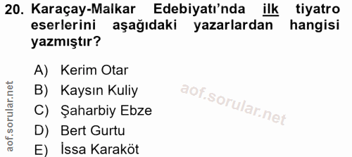 20. soru: Karaçay-Malkar Edebiyatı'nda ilk tiyatro eserlerini aşağıdaki yazarlardan hangisi yazmıştır? A) Kerim Otar B) Kaysın…