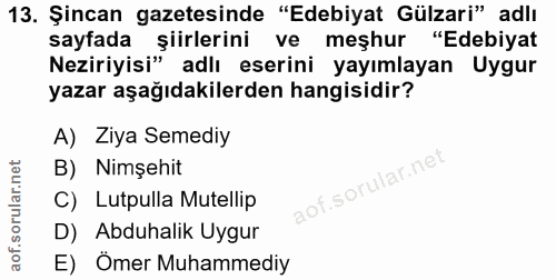 13. soru: Şincan gazetesinde "Edebiyat Gülzari" adlı sayfada şıirlerini ve meşhur "Edebiyat Neziriyisi" adlı eserini yayımlayan…
