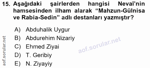 15. soru: Aşağıdaki şairlerden hangisi Nevaî'nin hamsesinden ilham alarak "Mahzun-Gülnisa ve Rabia-Sedin" adlı destanları yazmı…