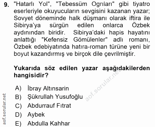 9. soru: "Hatarlı Yol", "Tebessüm Ogrıları" gibi tiyatro eserleriyle okuyucuların sevgisini kazanan yazar; Sovyet döneminde ha…