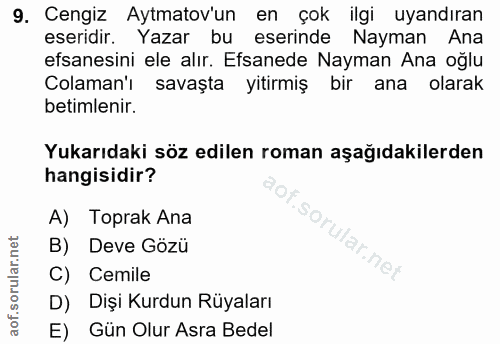 9. soru: Cengiz Aytmatov'un en çok ilgi uyandıran eseridir. Yazar bu eserinde Nayman Ana efsanesini ele alır. Efsanede Nayman…