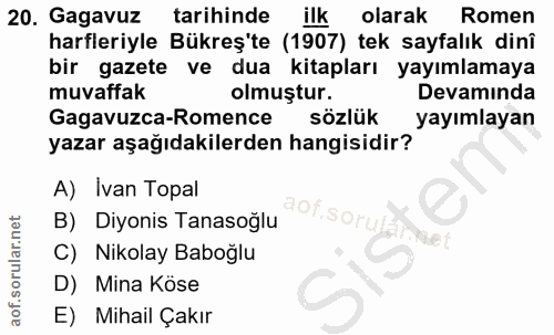 20. soru: Gagavuz tarihinde ilk olarak Romen harfleriyle Bükreş'te (1907) tek sayfalık dinî bir gazete ve dua kitapları yayımla…