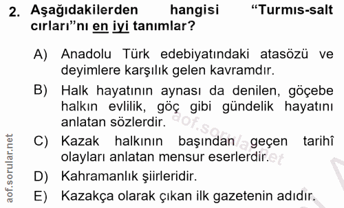 2. soru: Aşağıdakilerden hangisi "Turmis-salt cırları"ni en iyi tanımlar? A) Anadolu Türk edebiyatındaki atasözü ve deyimlere…
