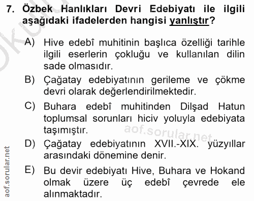 7. soru: Özbek Hanlıkları Devri Edebiyatı ile ilgili aşağıdaki ifadelerden hangisi yanlıştır? A) Hive edebî muhitinin başlıca…
