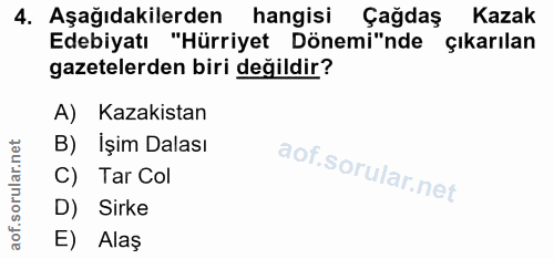 4. soru: Aşağıdakilerden hangisi Çağdaş Kazak Edebiyatı "Hürriyet Dönemi"nde çıkarılan gazetelerden biri değildir? A) Kazakist…