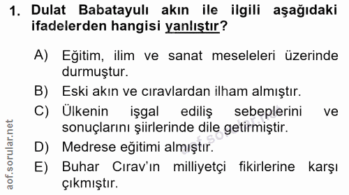 1. soru: Dulat Babatayulı akın ile ilgili aşağıdaki ifadelerden hangisi yanlıştır? A) Eğitim, ilim ve sanat meseleleri üzerind…