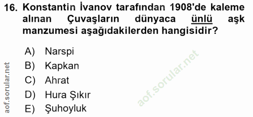 16. soru: Konstantin İvanov tarafından 1908'de kaleme alınan Çuvaşların dünyaca ünlü aşk manzumesi aşağıdakilerden hangisidir?…