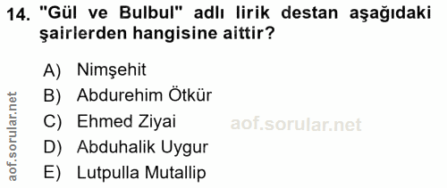 14. soru: "Gül ve Bulbul" adlı lirik destan aşağıdaki şairlerden hangisine aittir? A) Nimşehit B) Abdurehim Ötkür C) Ehmed Ziya…