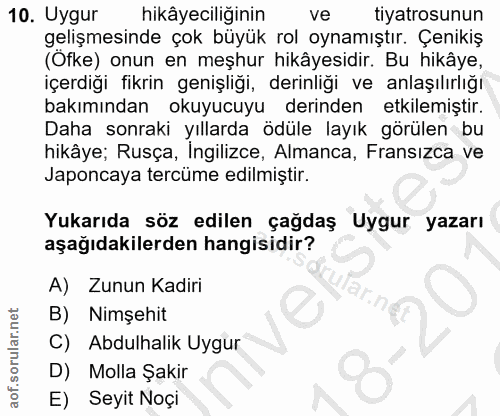 10. soru: Uygur hikâyeciliğinin ve tiyatrosunun gelişmesinde çok büyük rol oynamıştır. Çenikiş (Ofke) onun en meşhur hikâyesidi…