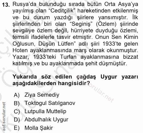 13. soru: Rusya'da bulunduğu sırada bütün Orta Asya'ya yayılmış olan "Ceditçilik" hareketinden etkilenmiş ve bu durum yazdığı ş…