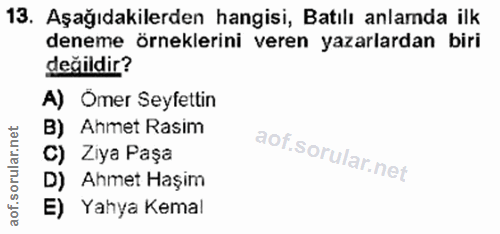 13. soru: Aşağıdakilerden hangisi, Batılı anlamda ilk deneme örneklerini veren yazarlardan biri değildir? A) Ömer Seyfettin Ahm…